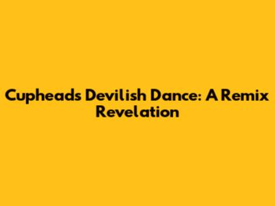 Cuphead's Devilish Dance: A Remix Revelation