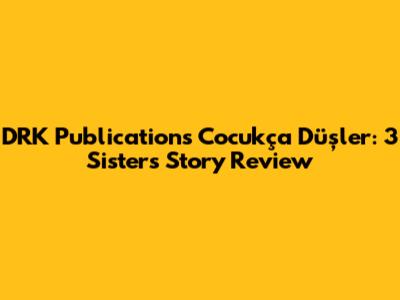DRK Publications Cocukça Düşler: 3 Sisters Story Review