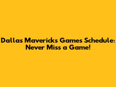Dallas Mavericks Games Schedule: Never Miss a Game!
