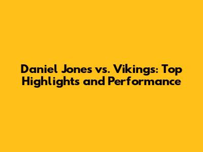 Daniel Jones vs. Vikings: Top Highlights and Performance