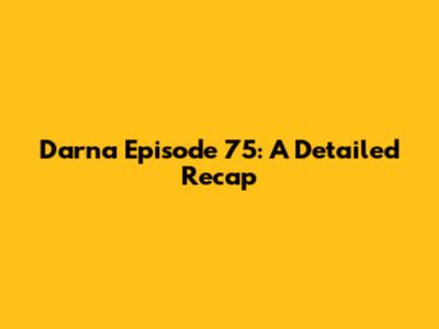 Darna Episode 75: A Detailed Recap
