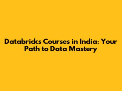 Databricks Courses in India: Your Path to Data Mastery