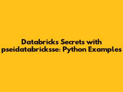 Databricks Secrets with `pseidatabricksse`: Python Examples