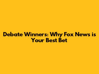 Debate Winners: Why Fox News is Your Best Bet