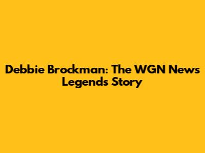 Debbie Brockman: The WGN News Legend's Story