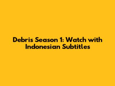 Debris Season 1: Watch with Indonesian Subtitles