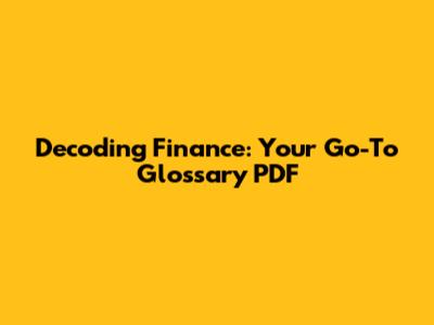 Decoding Finance: Your Go-To Glossary PDF