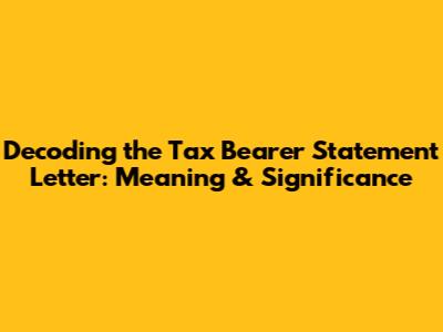 Decoding the Tax Bearer Statement Letter: Meaning & Significance