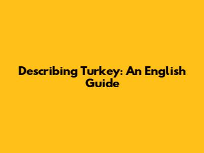 Describing Turkey: An English Guide