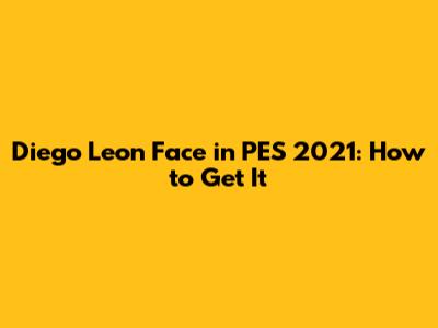 Diego Leon Face in PES 2021: How to Get It