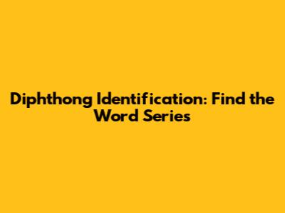Diphthong Identification: Find the Word Series