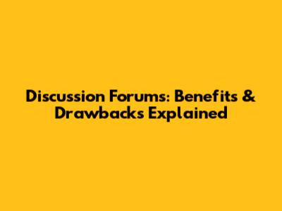 Discussion Forums: Benefits & Drawbacks Explained