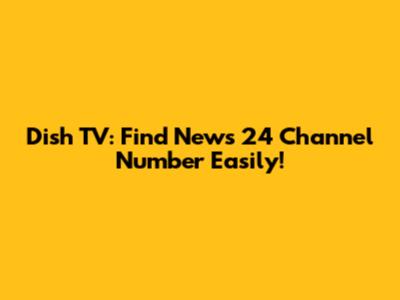 Dish TV: Find News 24 Channel Number Easily!