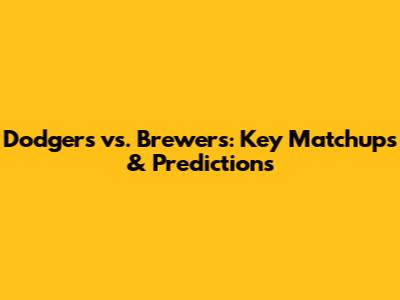 Dodgers vs. Brewers: Key Matchups & Predictions