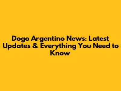 Dogo Argentino News: Latest Updates & Everything You Need to Know