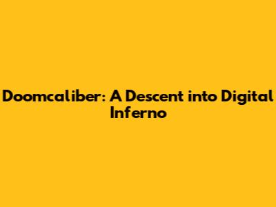 Doomcaliber: A Descent into Digital Inferno