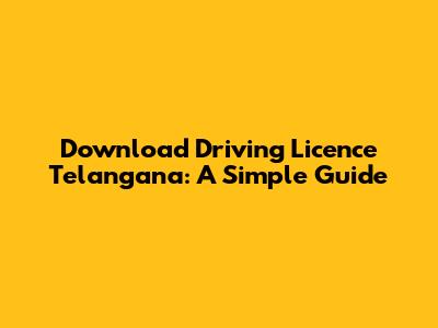 Download Driving Licence Telangana: A Simple Guide