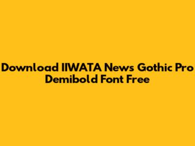 Download IIWATA News Gothic Pro Demibold Font Free