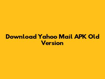 Download Yahoo Mail APK Old Version