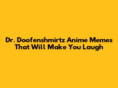 Dr. Doofenshmirtz Anime Memes That Will Make You Laugh