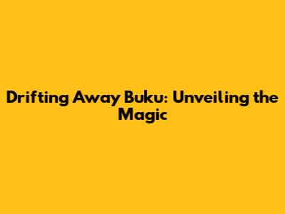 Drifting Away Buku: Unveiling the Magic