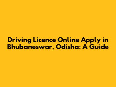 Driving Licence Online Apply in Bhubaneswar, Odisha: A Guide