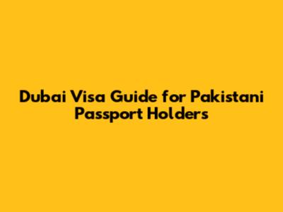 Dubai Visa Guide for Pakistani Passport Holders