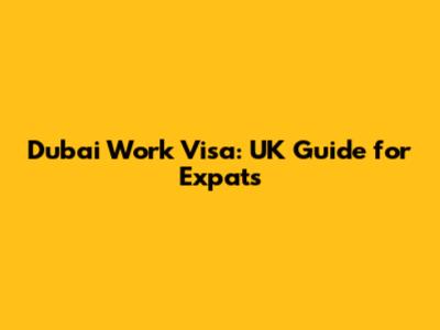 Dubai Work Visa: UK Guide for Expats