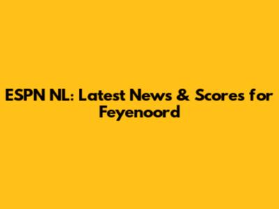 ESPN NL: Latest News & Scores for Feyenoord
