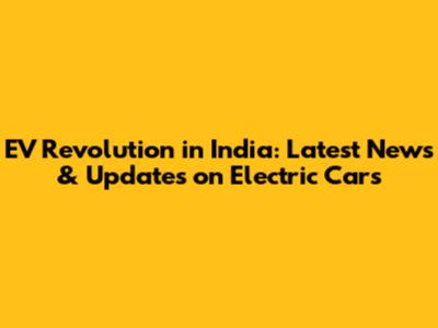 EV Revolution in India: Latest News & Updates on Electric Cars
