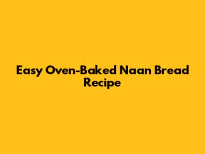 Easy Oven-Baked Naan Bread Recipe