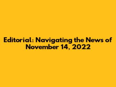 Editorial: Navigating the News of November 14, 2022