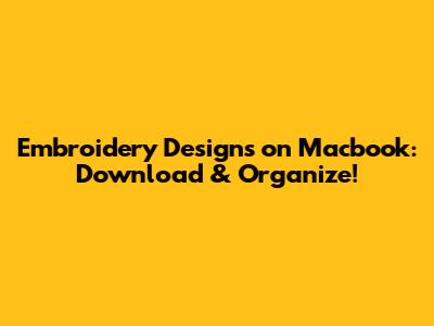 Embroidery Designs on Macbook: Download & Organize!