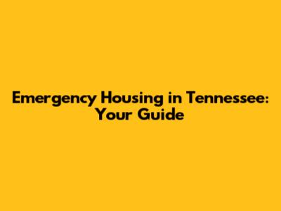 Emergency Housing in Tennessee: Your Guide