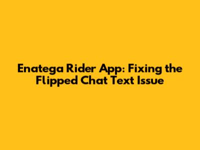 Enatega Rider App: Fixing the Flipped 'Chat' Text Issue