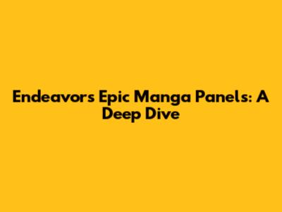 Endeavor's Epic Manga Panels: A Deep Dive