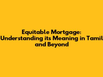 Equitable Mortgage: Understanding its Meaning in Tamil and Beyond