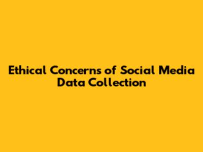 Ethical Concerns of Social Media Data Collection