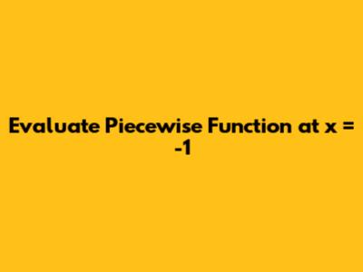 Evaluate Piecewise Function at x = -1