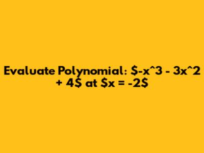Evaluate Polynomial: $-x^3 - 3x^2 + 4$ at $x = -2$