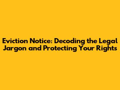 Eviction Notice: Decoding the Legal Jargon and Protecting Your Rights