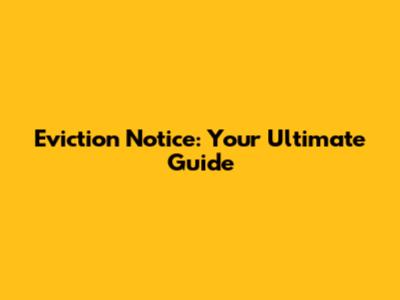 Eviction Notice: Your Ultimate Guide