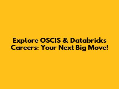 Explore OSCIS & Databricks Careers: Your Next Big Move!