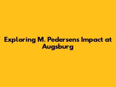 Exploring M. Pedersen's Impact at Augsburg