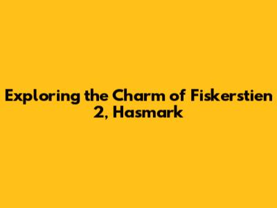 Exploring the Charm of Fiskerstien 2, Hasmark