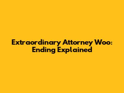 Extraordinary Attorney Woo: Ending Explained