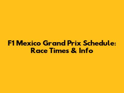 F1 Mexico Grand Prix Schedule: Race Times & Info