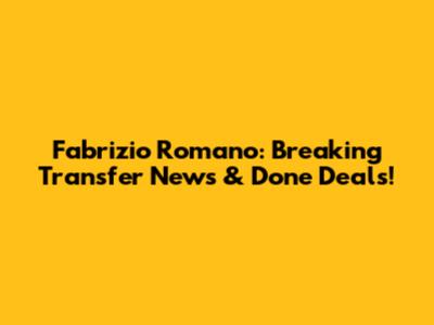 Fabrizio Romano: Breaking Transfer News & Done Deals!