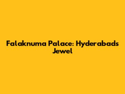 Falaknuma Palace: Hyderabad's Jewel