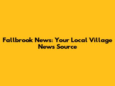 Fallbrook News: Your Local Village News Source